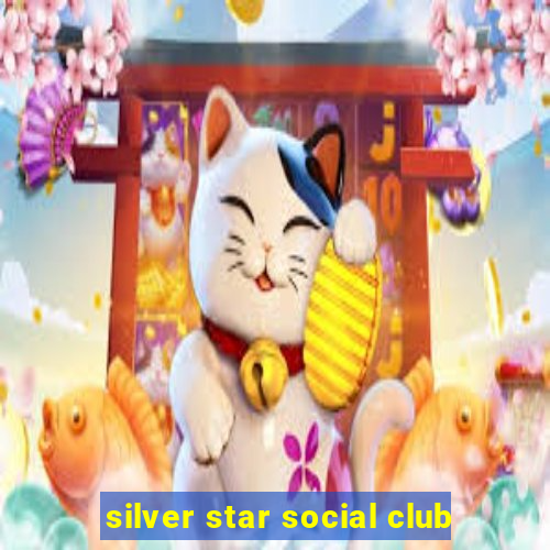 silver star social club